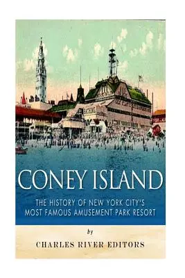 Coney Island: Historia najsłynniejszego parku rozrywki w Nowym Jorku - Coney Island: The History of New York City's Most Famous Amusement Park Resort