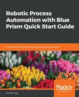Zrobotyzowana automatyzacja procesów z Blue Prism - skrócona instrukcja obsługi - Robotic Process Automation with Blue Prism Quick Start Guide