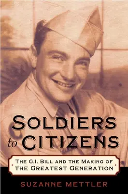 Soldiers to Citizens: The G.I. Bill and the Making of the Greatest Generation (Ustawa o G.I. i kształtowanie najwspanialszego pokolenia) - Soldiers to Citizens: The G.I. Bill and the Making of the Greatest Generation