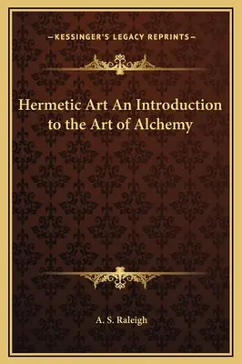 Sztuka hermetyczna Wprowadzenie do sztuki alchemii - Hermetic Art An Introduction to the Art of Alchemy