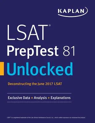 LSAT PrepTest 81 Unlocked: Ekskluzywne dane, analizy i wyjaśnienia do egzaminu LSAT z czerwca 2017 r. - LSAT Preptest 81 Unlocked: Exclusive Data, Analysis & Explanations for the June 2017 LSAT