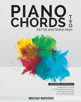 Akordy fortepianowe 2: Przewodnik dla początkujących po prostej teorii muzyki i szybkim graniu akordów do dowolnej piosenki - Piano Chords Two: A Beginner's Guide To Simple Music Theory and Playing Chords To Any Song Quickly