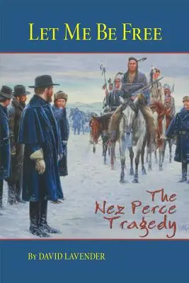 Pozwól mi być wolnym: Tragedia Nez Perce - Let Me Be Free: The Nez Perce Tragedy