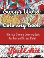 Kolorowanka z przekleństwami: Przezabawna kolorowanka z przekleństwami dla zabawy i odstresowania - Swear Word Coloring Book: Hilarious Sweary Coloring book For Fun and Stress Relief