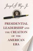 Przywództwo prezydenckie i tworzenie ery amerykańskiej - Presidential Leadership and the Creation of the American Era