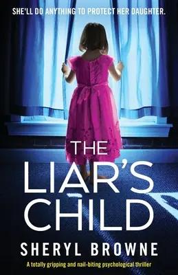 Dziecko kłamcy: Trzymający w napięciu i zapierający dech w piersiach thriller psychologiczny - The Liar's Child: A totally gripping and nail-biting psychological thriller