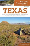 Najlepszy kemping namiotowy: Texas: Twój samochodowy przewodnik po malowniczym pięknie, dźwiękach natury i ucieczce od cywilizacji - Best Tent Camping: Texas: Your Car-Camping Guide to Scenic Beauty, the Sounds of Nature, and an Escape from Civilization