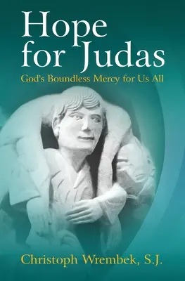 Nadzieja dla Judasza: Bezgraniczne miłosierdzie Boga dla nas wszystkich - Hope for Judas: God's Boundless Mercy for Us All