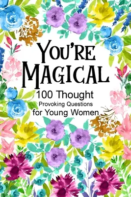Jesteś magiczna 100 prowokujących do myślenia pytań dla młodych kobiet - You're Magical 100 Thought Provoking Questions for Young Women