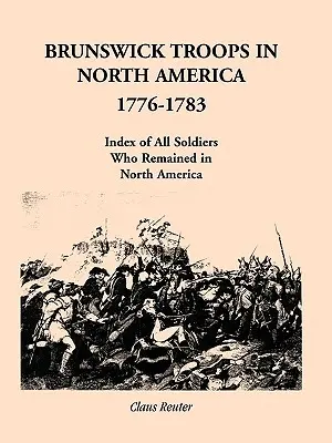 Oddziały Brunszwiku w Ameryce Północnej, 1776-1783: Indeks żołnierzy, którzy pozostali w Ameryce Północnej - Brunswick Troops in North America, 1776-1783: Index of Soldiers Who Remained in North America