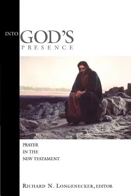 W Bożą obecność: Modlitwa w Nowym Testamencie - Into God's Presence: Prayer in the New Testament