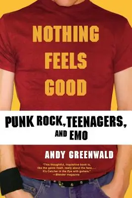 Nic nie jest dobre: Punk Rock, nastolatki i emo - Nothing Feels Good: Punk Rock, Teenagers, and Emo