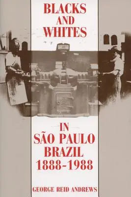 Biali i czarni w Sao Paulo, Brazylia, 1888-1988 - Blacks and Whites in Sao Paulo, Brazil, 1888-1988