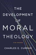 Rozwój teologii moralnej: Pięć wątków - The Development of Moral Theology: Five Strands