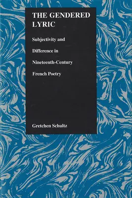 The Gendered Lyric: Podmiotowość i różnica w dziewiętnastowiecznej poezji francuskiej - The Gendered Lyric: Subjectivity and Difference in Nineteenth-Century French Poetry