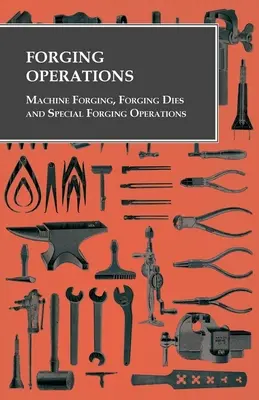 Operacje kucia - kucie maszynowe, matryce kuźnicze i specjalne operacje kucia - Forging Operations - Machine Forging, Forging Dies and Special Forging Operations