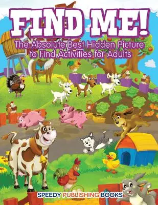 Znajdź mnie! Absolutnie najlepszy ukryty obrazek do znalezienia dla dorosłych - Find Me! The Absolute Best Hidden Picture to Find Activities for Adults
