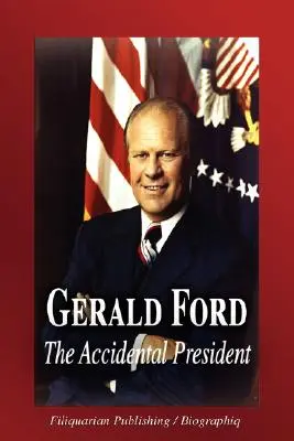 Gerald Ford - Przypadkowy prezydent (Biografia) - Gerald Ford - The Accidental President (Biography)