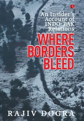 Where Borders Bleed: Relacja osób mających dostęp do informacji poufnych na temat stosunków Indo-Pak - Where Borders Bleed: An Insider's Account of Indo-Pak Relations