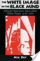 Biały obraz w czarnym umyśle: Afroamerykańskie wyobrażenia o białych ludziach, 1830-1925 - The White Image in the Black Mind: African-American Ideas about White People, 1830-1925