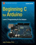 Beginning C for Arduino, Second Edition: Nauka programowania w języku C dla Arduino - Beginning C for Arduino, Second Edition: Learn C Programming for the Arduino