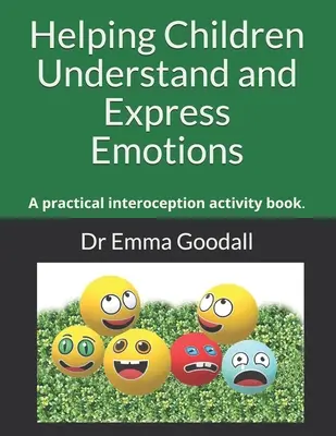 Pomaganie dzieciom w zrozumieniu i wyrażaniu emocji: Praktyczna książka ćwiczeń interocepcji. - Helping Children Understand and Express Emotions: A practical interoception activity book.