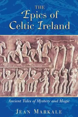 Eposy celtyckiej Irlandii: Starożytne opowieści o tajemnicach i magii - The Epics of Celtic Ireland: Ancient Tales of Mystery and Magic