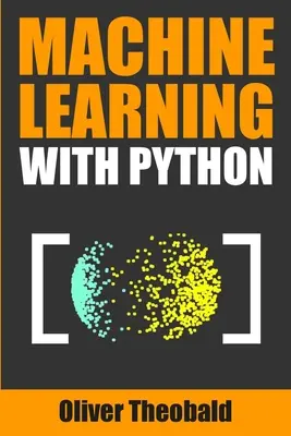 Machine Learning with Python: Praktyczny przewodnik dla początkujących - Machine Learning with Python: A Practical Beginners' Guide