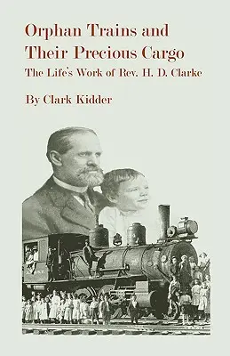 Sieroce pociągi i ich cenny ładunek: dzieło życia ks. Hermana D. Clarke'a - Orphan Trains and Their Precious Cargo: The Life's Work of Rev. H. D. Clarke