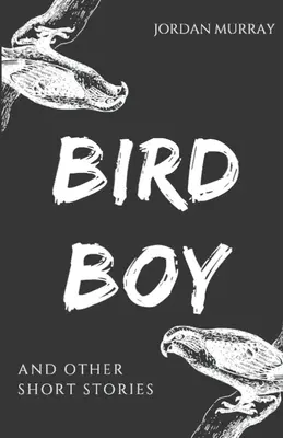 Bird Boy: i inne krótkie opowiadania - Bird Boy: and Other Short Stories