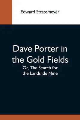 Dave Porter na polach złota, czyli poszukiwanie kopalni osuwisk - Dave Porter In The Gold Fields; Or, The Search For The Landslide Mine