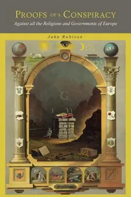 Dowody spisku: Przeciwko wszystkim religiom i rządom Europy, prowadzonym na tajnych spotkaniach masonów, iluminatów i R - Proofs of a Conspiracy: Against all the Religions and Governments of Europe, Carried on in the Secret Meetings of Freemasons, Illuminati and R