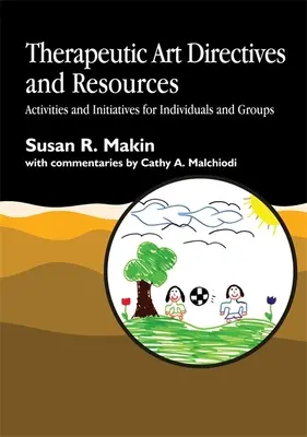 Wytyczne i zasoby dotyczące sztuki terapeutycznej: Działania i inicjatywy dla osób indywidualnych i grup - Therapeutic Art Directives and Resources: Activities and Initiatives for Individuals and Groups