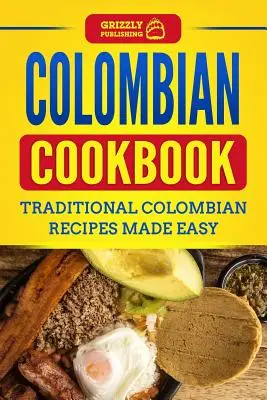 Kolumbijska książka kucharska: Tradycyjne kolumbijskie przepisy w prosty sposób - Colombian Cookbook: Traditional Colombian Recipes Made Easy