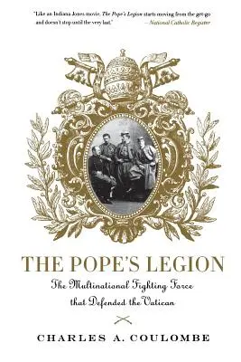 Legion Papieża: Wielonarodowe siły bojowe, które broniły Watykanu - The Pope's Legion: The Multinational Fighting Force That Defended the Vatican