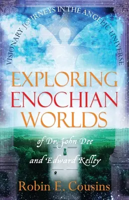 Odkrywanie światów enochiańskich: wizjonerskie podróże w anielskim wszechświecie doktora Johna Dee i Edwarda Kelleya - Exploring Enochian Worlds: Visionary Journeys in the Angelic Universe of Dr. John Dee and Edward Kelley