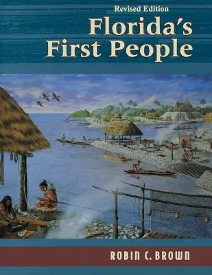 Pierwsi ludzie Florydy: 12 000 lat historii ludzkości - Florida's First People: 12,000 Years of Human History