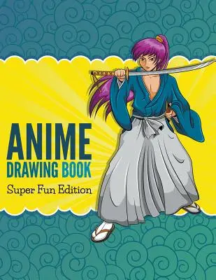 Książka do rysowania anime: Super Fun Edition - Anime Drawing Book: Super Fun Edition