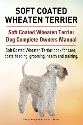 Soft Coated Wheaten Terrier. Soft Coated Wheaten Terrier Dog Kompletna instrukcja obsługi. Soft Coated Wheaten Terrier książka o opiece, kosztach, karmieniu, groomi - Soft Coated Wheaten Terrier. Soft Coated Wheaten Terrier Dog Complete Owners Manual. Soft Coated Wheaten Terrier book for care, costs, feeding, groomi