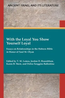 Z lojalnym okazujesz się lojalny: Eseje o związkach w Biblii hebrajskiej na cześć Saula M. Olyana - With the Loyal You Show Yourself Loyal: Essays on Relationships in the Hebrew Bible in Honor of Saul M. Olyan