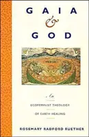 Gaja i Bóg: Ekofeministyczna teologia uzdrawiania Ziemi - Gaia and God: An Ecofeminist Theology of Earth Healing