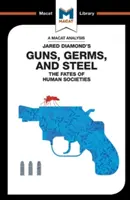 Analiza książki Jareda Diamonda Guns, Germs & Steel: Los ludzkich społeczeństw - An Analysis of Jared Diamond's Guns, Germs & Steel: The Fate of Human Societies