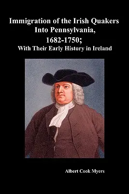 Imigracja irlandzkich kwakrów do Pensylwanii, 1682-1750; z ich wczesną historią w Irlandii - Immigration of the Irish Quakers Into Pennsylvania, 1682-1750; With Their Early History in Ireland