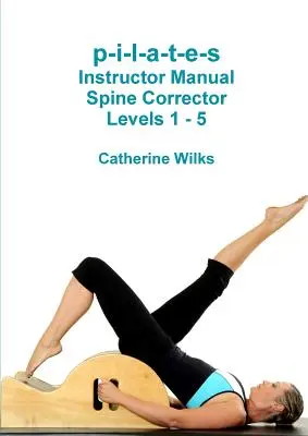 p-i-l-a-t-e-s Podręcznik instruktora Korektor kręgosłupa Poziomy 1 - 5 - p-i-l-a-t-e-s Instructor Manual Spine Corrector Levels 1 - 5