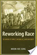 Przerabianie rasy: tworzenie międzyrasowego ruchu robotniczego na Hawajach - Reworking Race: The Making of Hawaii's Interracial Labor Movement