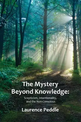 Tajemnica poza wiedzą: Sceptycyzm, intencjonalność i nieświadomość - The Mystery Beyond Knowledge: Scepticism, Intentionality, and the Non-Conscious