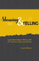 Pokazywanie i opowiadanie: Dowiedz się, jak pokazywać i kiedy mówić, aby pisać w sposób mocny i zrównoważony - Showing & Telling: Learn How to Show & When to Tell for Powerful & Balanced Writing