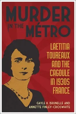 Morderstwo w górach: Laetitia Toureaux i Cagoule we Francji lat 30. XX wieku - Murder in the Mtro: Laetitia Toureaux and the Cagoule in 1930s France