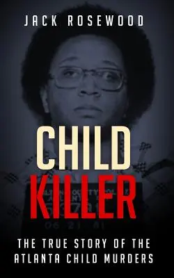 Zabójca dzieci: Prawdziwa historia morderstw dzieci w Atlancie - Child Killer: The True Story of the Atlanta Child Murders