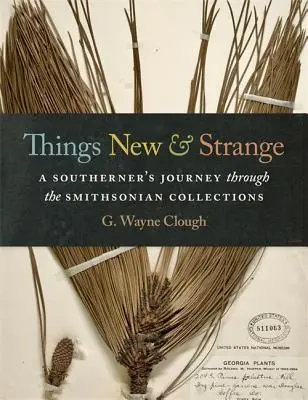 Rzeczy nowe i dziwne: Podróż południowca przez kolekcje Smithsonian - Things New and Strange: A Southerner's Journey Through the Smithsonian Collections